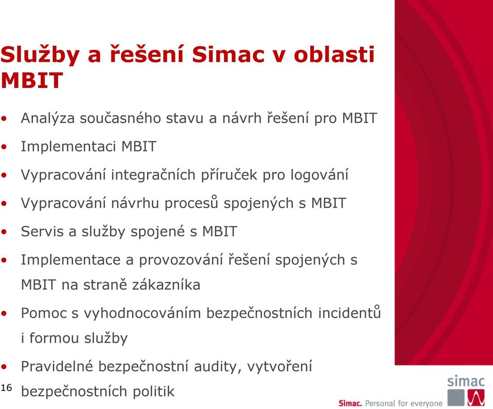 spojené s MBIT Implementace a provozování řešení spojených s MBIT na straně zákazníka Pomoc s