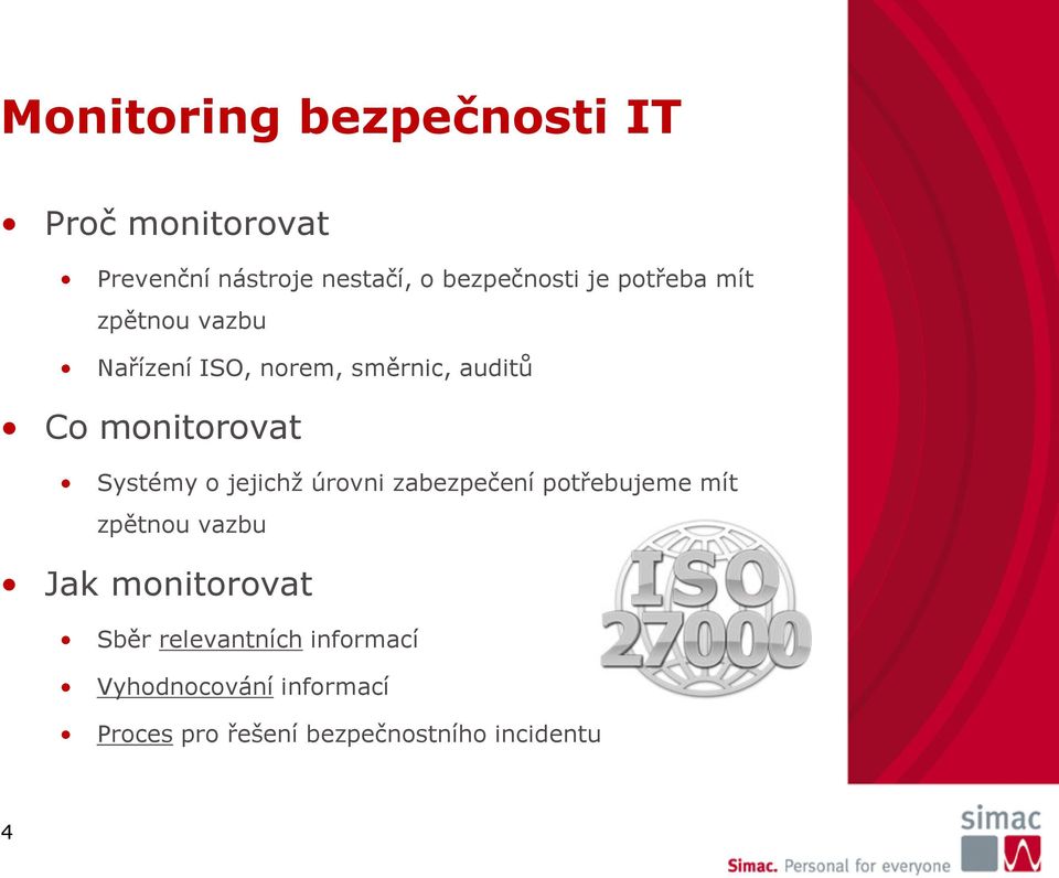 Systémy o jejichž úrovni zabezpečení potřebujeme mít zpětnou vazbu Jak monitorovat