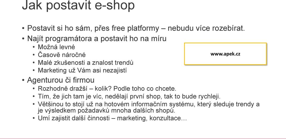 Agenturou či firmou Rozhodně dražší kolik? Podle toho co chcete. Tím, že jich tam je víc, nedělají první shop, tak to bude rychleji.