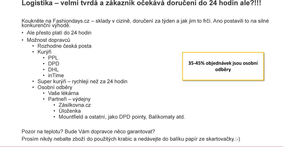 Ale přesto platí do 24 hodin Možnost dopravců Rozhodne česká posta Kurýři PPL DPD DHL intime Super kurýři rychleji než za 24 hodin Osobní odběry Vaše lékárna