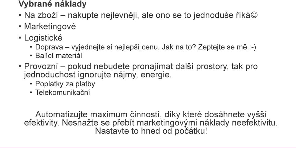 :-) Balící materiál Provozní pokud nebudete pronajímat další prostory, tak pro jednoduchost ignorujte nájmy, energie.