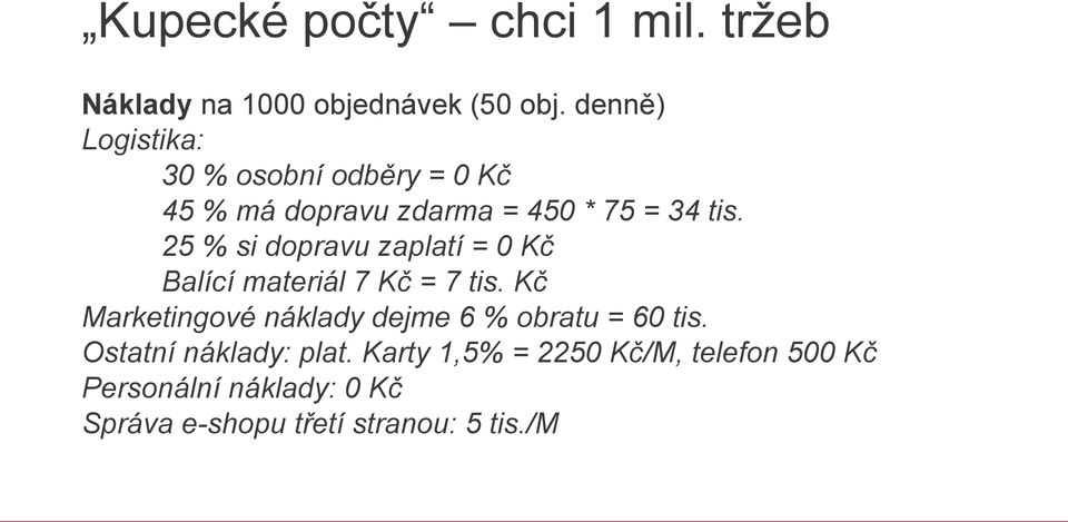 25 % si dopravu zaplatí = 0 Kč Balící materiál 7 Kč = 7 tis.