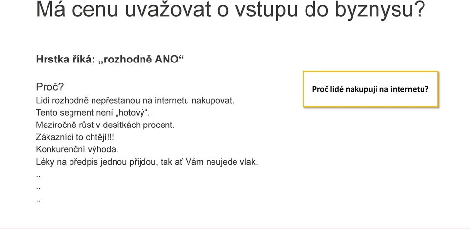 Meziročně růst v desítkách procent. Zákazníci to chtějí!!! Konkurenční výhoda.