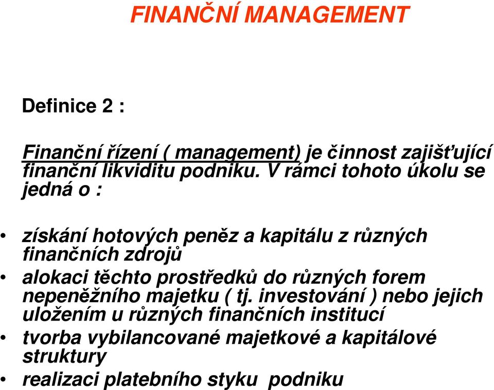 V rámci tohoto úkolu se jedná o : získání hotových peněz a kapitálu z různých finančních zdrojů alokaci