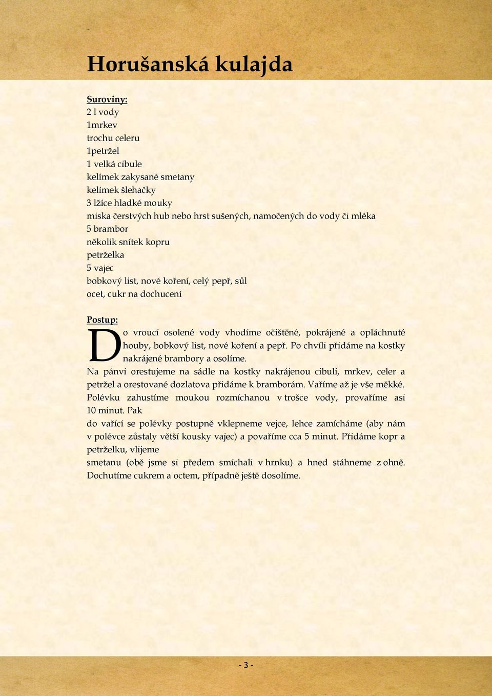 bobkový list, nové koření a pepř. Po chvíli přidáme na kostky nakrájené brambory a osolíme.