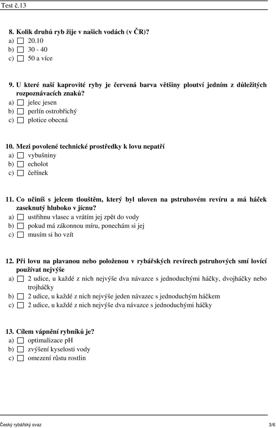 Co učiníš s jelcem tlouštěm, který byl uloven na pstruhovém revíru a má háček zaseknutý hluboko v jícnu?