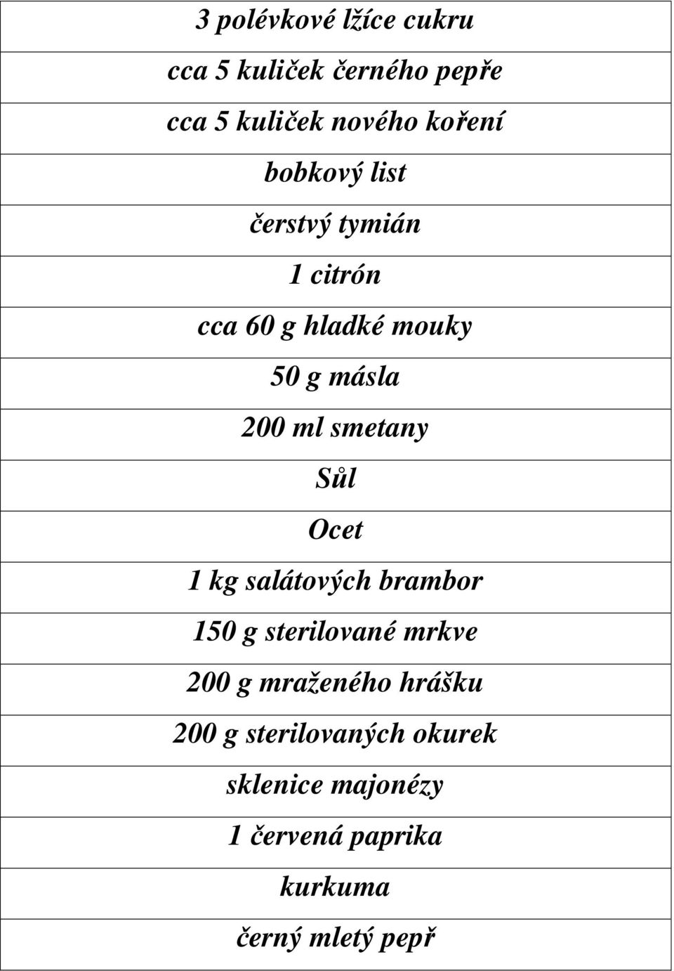 smetany Sůl Ocet 1 kg salátových brambor 150 g sterilované mrkve 200 g mraženého