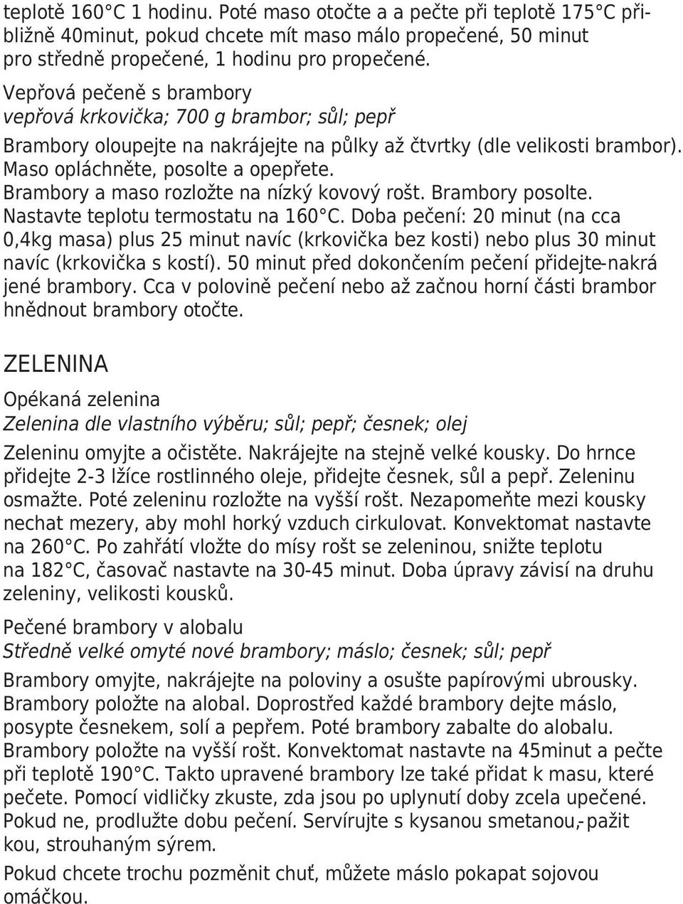 Brambory a maso rozložte na nízký kovový rošt. Brambory posolte. Nastavte teplotu termostatu na 160 C.