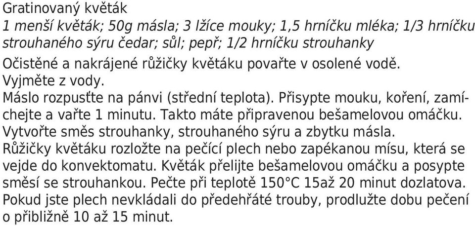 Takto máte připravenou bešamelovou omáčku. Vytvořte směs strouhanky, strouhaného sýru a zbytku másla.