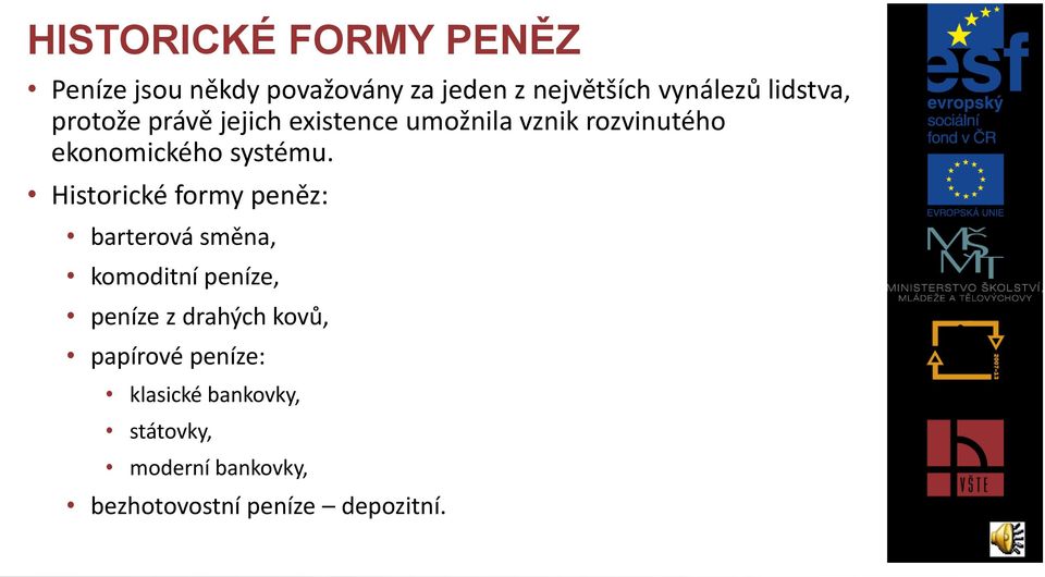 Historické formy peněz: barterová směna, komoditní peníze, peníze z drahých kovů,