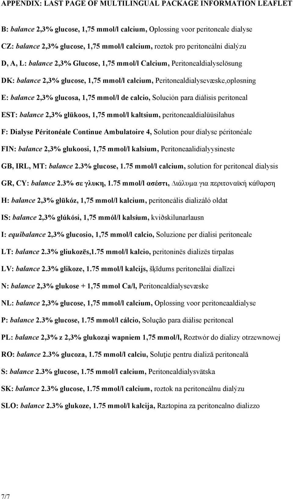 glucosa, 1,75 mmol/l de calcio, Solución para diálisis peritoneal EST: balance 2,3% glükoos, 1,75 mmol/l kaltsium, peritoneaaldialüüsilahus F: Dialyse Péritonéale Continue Ambulatoire 4, Solution