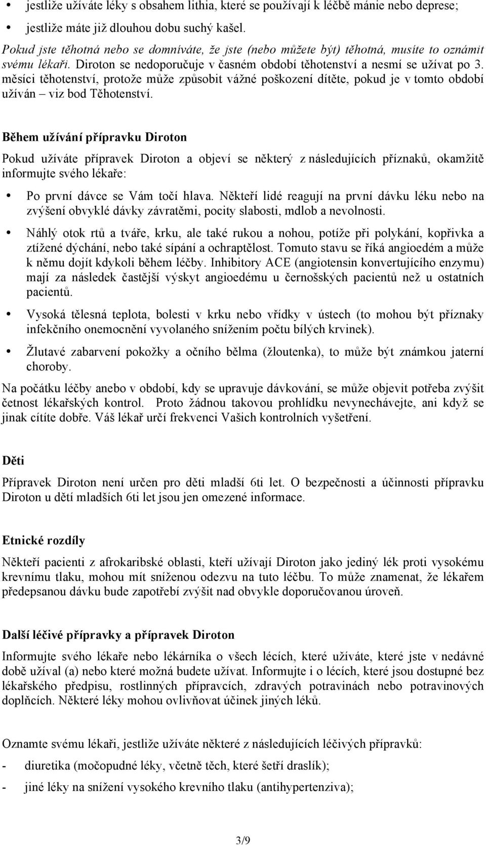 měsíci těhotenství, protože může způsobit vážné poškození dítěte, pokud je v tomto období užíván viz bod Těhotenství.