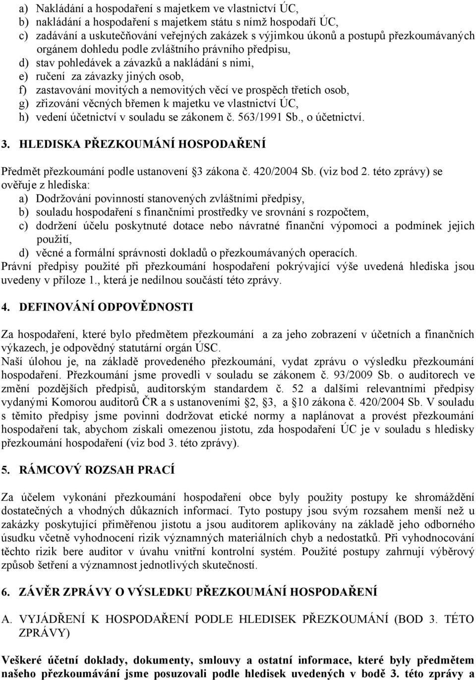 prospěch třetích osob, g) zřizování věcných břemen k majetku ve vlastnictví ÚC, h) vedení účetnictví v souladu se zákonem č. 563/1991 Sb., o účetnictví. 3.