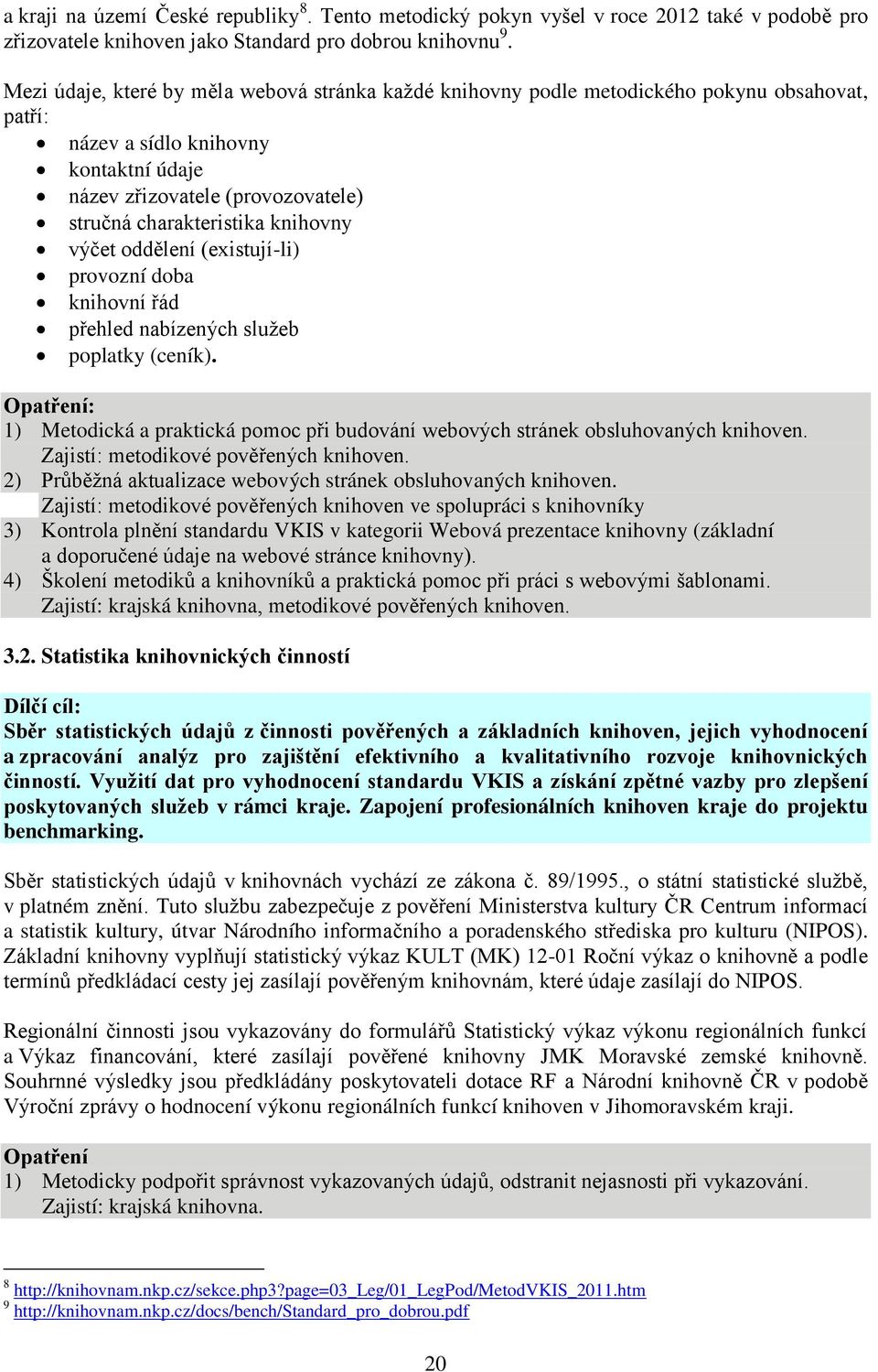 knihovny výčet oddělení (existují-li) provozní doba knihovní řád přehled nabízených služeb poplatky (ceník).