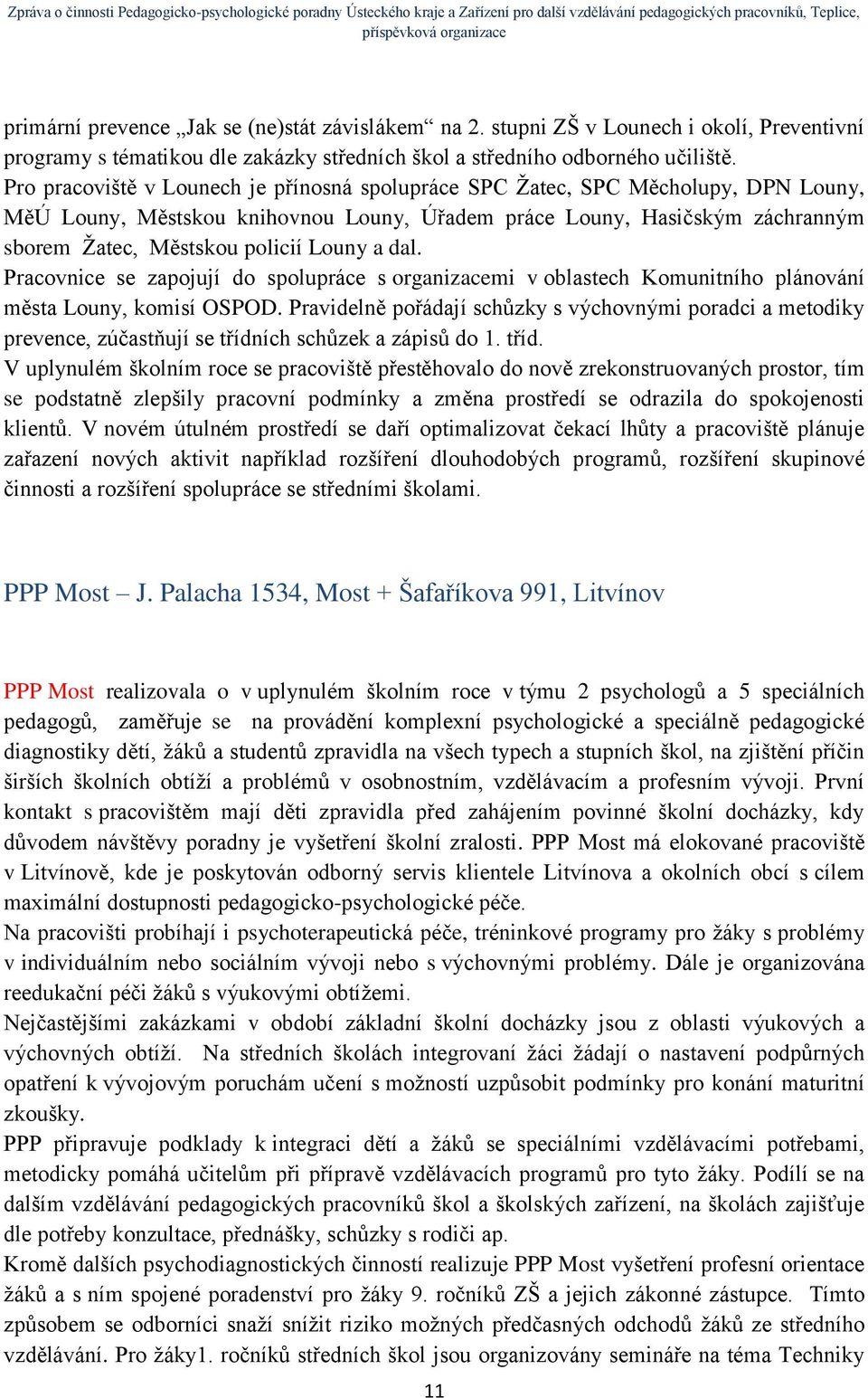 a dal. Pracovnice se zapojují do spolupráce s organizacemi v oblastech Komunitního plánování města Louny, komisí OSPOD.