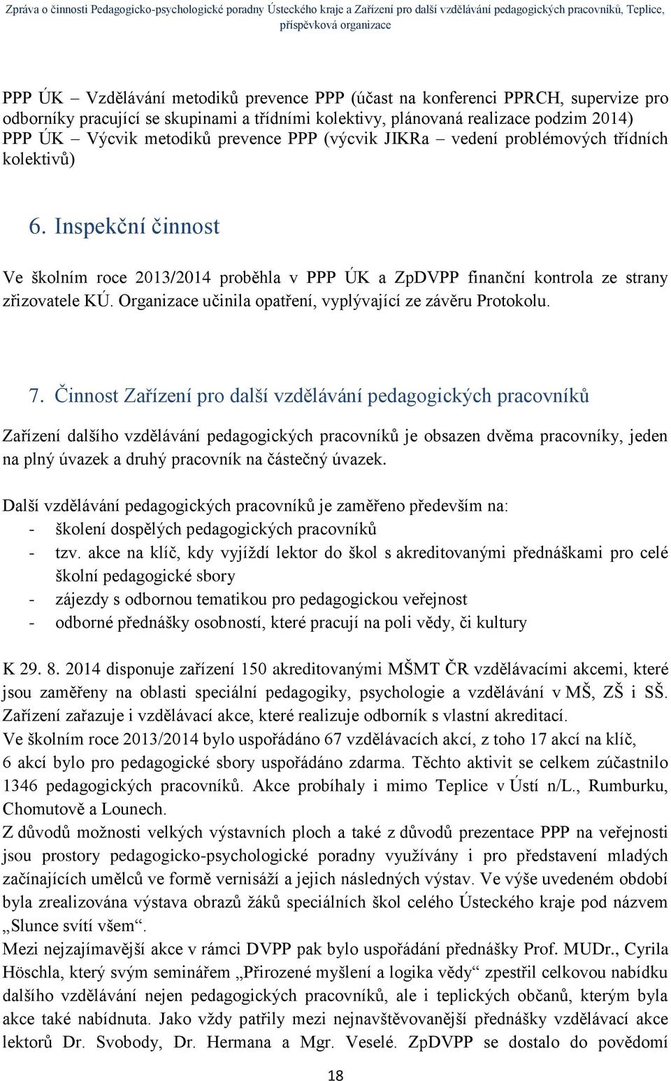 Organizace učinila opatření, vyplývající ze závěru Protokolu. 7.