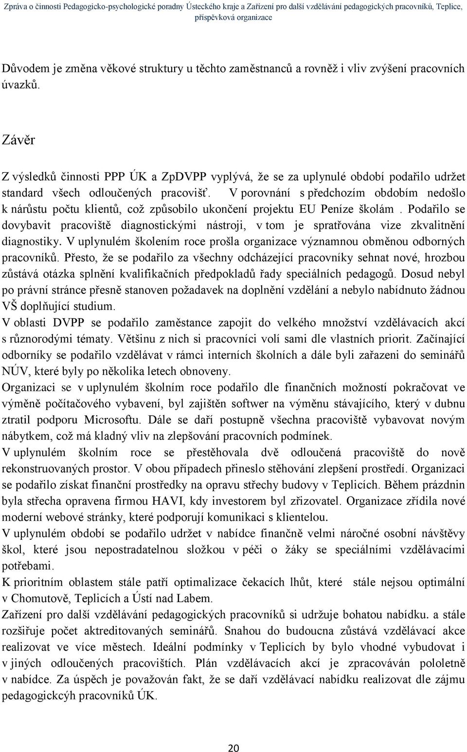 V porovnání s předchozím obdobím nedošlo k nárůstu počtu klientů, což způsobilo ukončení projektu EU Peníze školám.