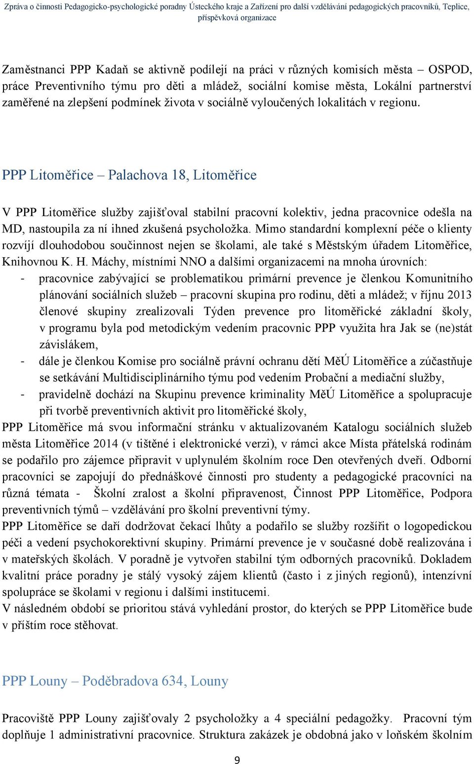 PPP Litoměřice Palachova 18, Litoměřice V PPP Litoměřice služby zajišťoval stabilní pracovní kolektiv, jedna pracovnice odešla na MD, nastoupila za ní ihned zkušená psycholožka.