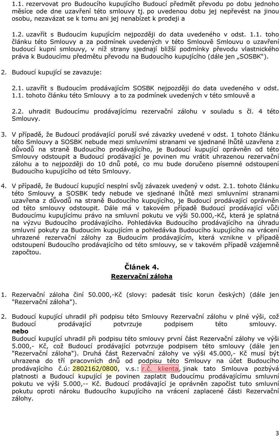 2. uzavřít s Budoucím kupujícím nejpozději do data uvedeného v odst. 1.