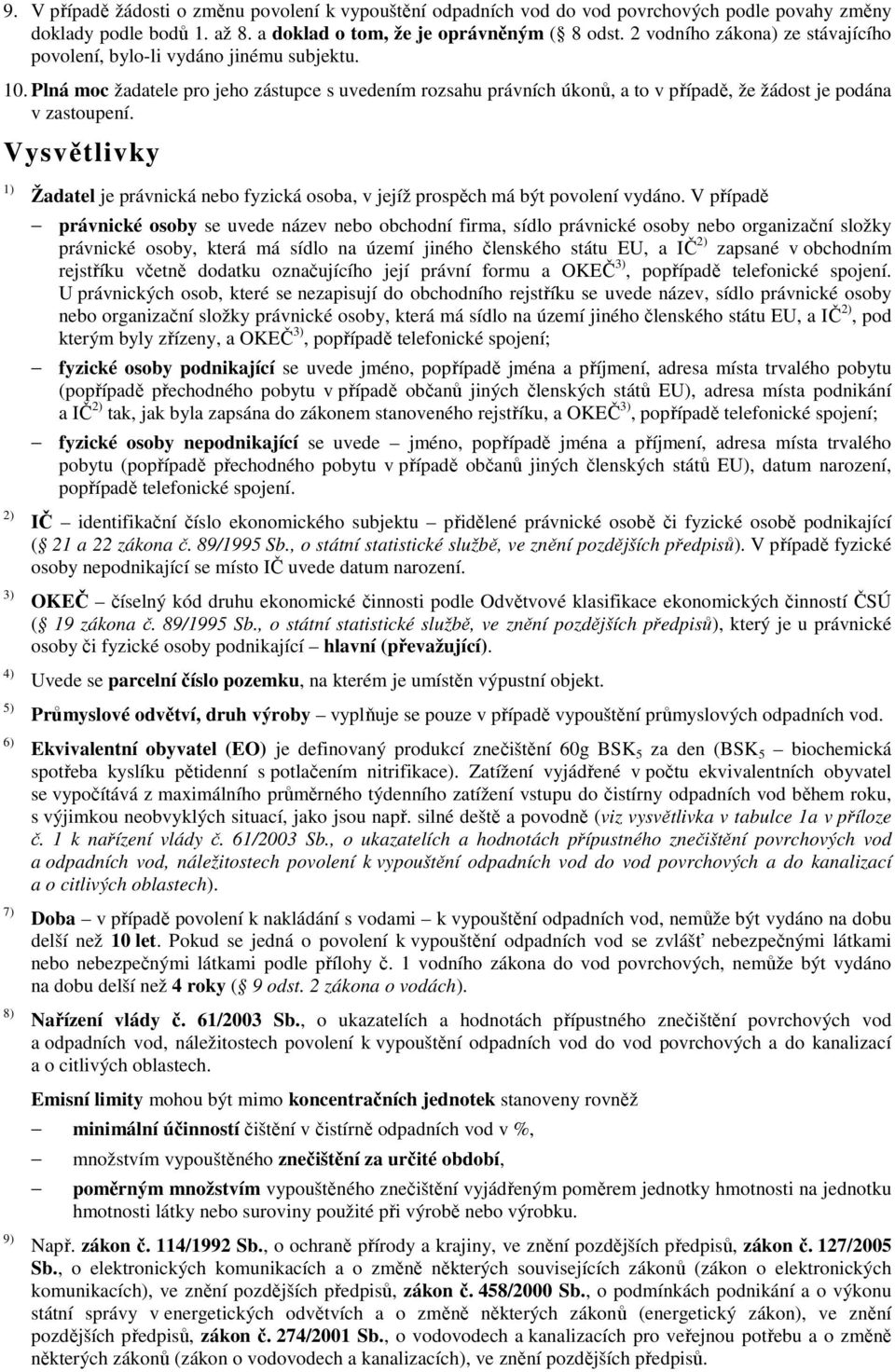 Vysvětlivky 1) 2) 3) 4) 5) 6) 7) 8) 9) Žadatel je právnická nebo fyzická osoba, v jejíž prospěch má být povolení vydáno.