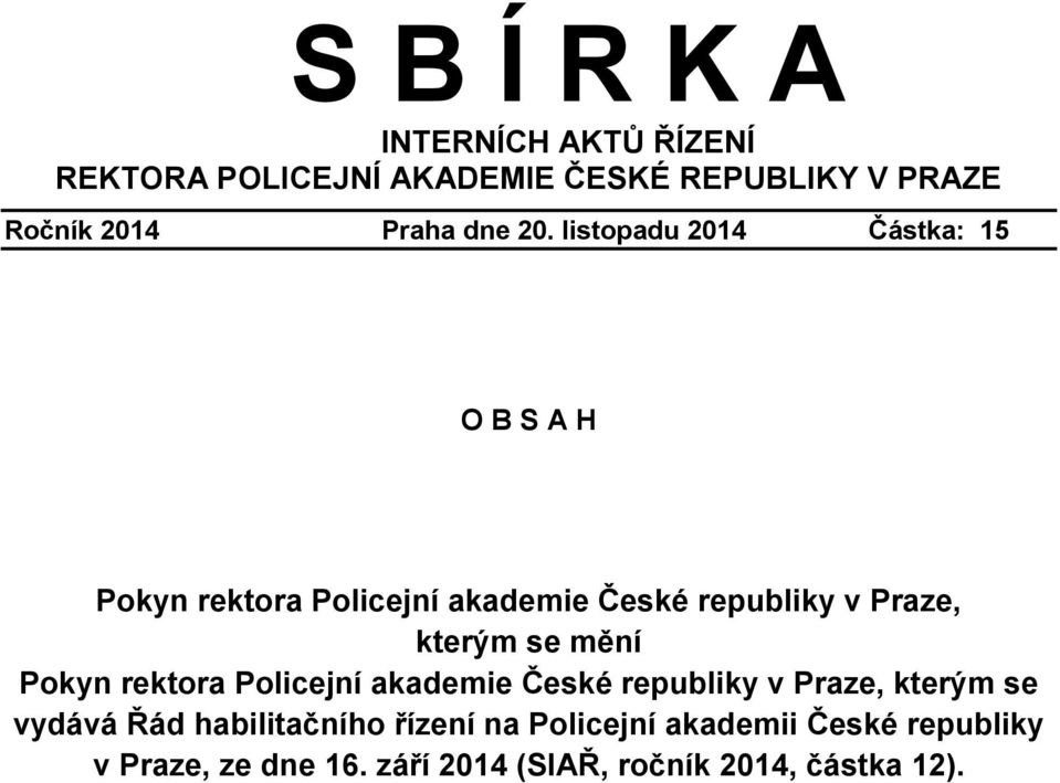 listopadu 2014 Částka: 15 O B S A H Pokyn rektora Policejní akademie České republiky v Praze, kterým se