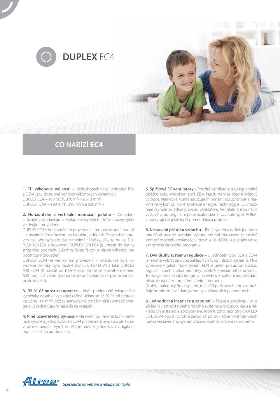 DUPLEX EC4 v horizontálním provedení pro podstropní montáž s maximálním důrazem na hloubku jednotek.