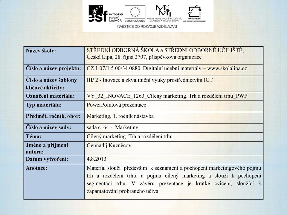 Trh a rozdělení trhu_pwp PowerPointová prezentace Marketing, 1. ročník nástavba Číslo a název sady: Téma: sada č. 64 - Marketing Cílený marketing.