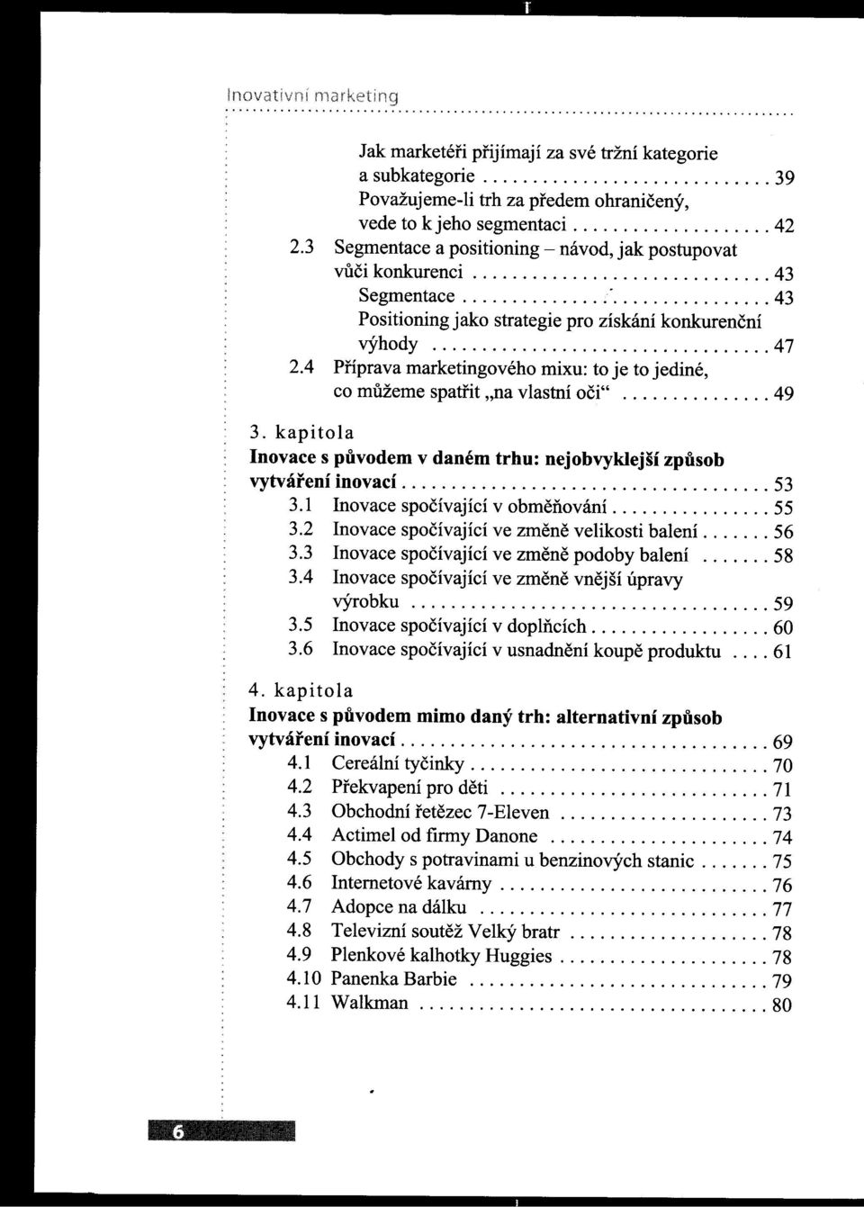 ................................. 47 2.4 Pnprava marketingového mixu to je to jediné, co mužeme spaffit "na vlastní oči" 49 3.