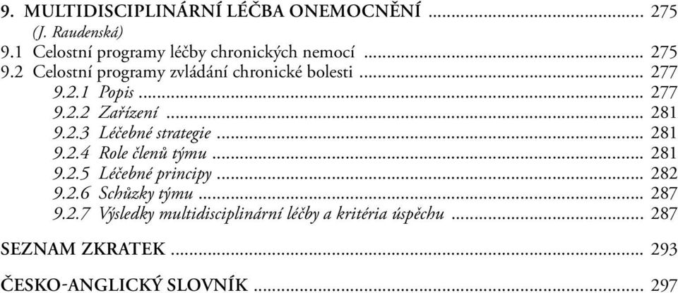 .. 281 9.2.4 Role členů týmu... 281 9.2.5 Léčebné principy... 282 9.2.6 Schůzky týmu... 287 9.2.7 Výsledky multidisciplinární léčby a kritéria úspěchu.