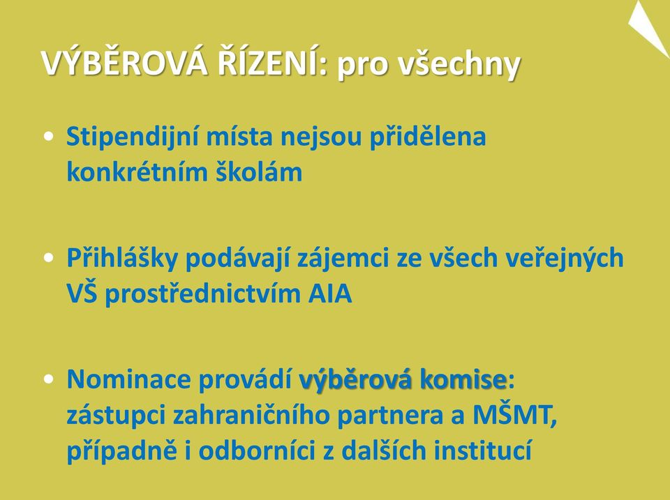 VŠ prostřednictvím AIA Nominace provádí výběrová komise: zástupci