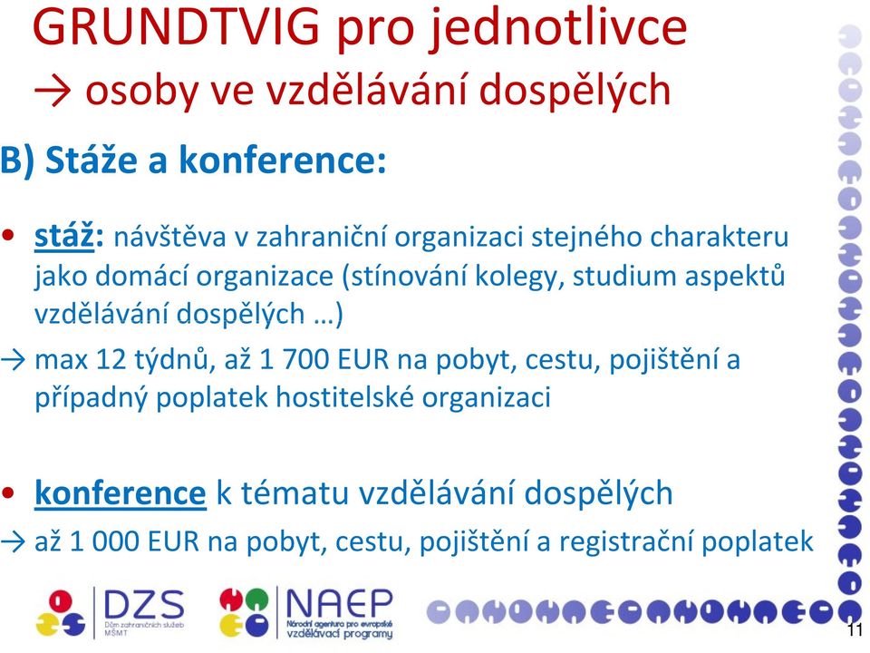 vzdělávání dospělých ) max 12 týdnů, až 1 700 EUR na pobyt, cestu, pojištění a případný poplatek