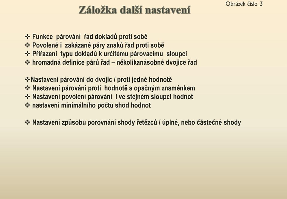 dvojic / proti jedné hodnotě Nastavení párování proti hodnotě s opačným znaménkem Nastavení povolení párování i ve