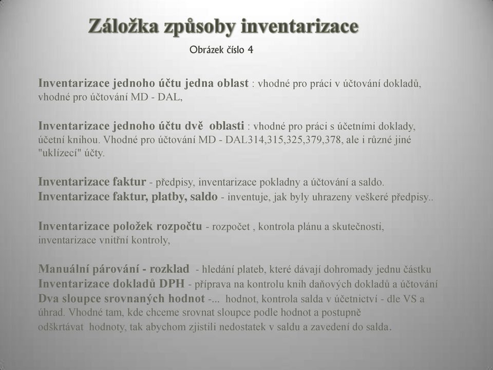 Inventarizace faktur, platby, saldo - inventuje, jak byly uhrazeny veškeré předpisy.