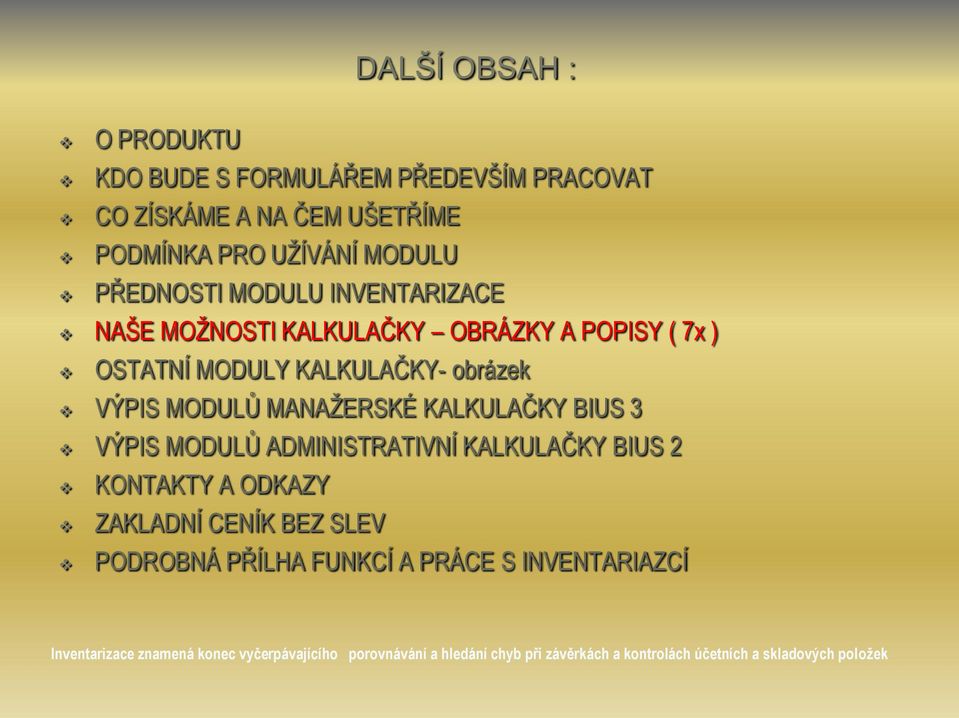 KALKULAČKY BIUS 3 VÝPIS MODULŮ ADMINISTRATIVNÍ KALKULAČKY BIUS 2 KONTAKTY A ODKAZY ZAKLADNÍ CENÍK BEZ SLEV PODROBNÁ PŘÍLHA FUNKCÍ A