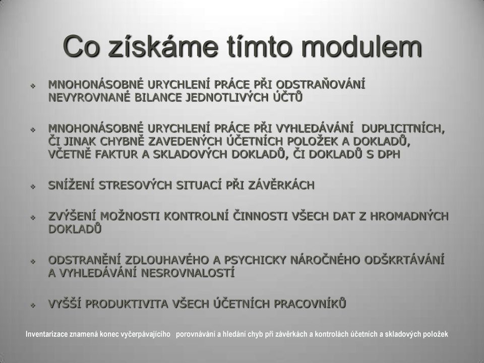 ZÁVĚRKÁCH ZVÝŠENÍ MOŢNOSTI KONTROLNÍ ČINNOSTI VŠECH DAT Z HROMADNÝCH DOKLADŮ ODSTRANĚNÍ ZDLOUHAVÉHO A PSYCHICKY NÁROČNÉHO ODŠKRTÁVÁNÍ A VYHLEDÁVÁNÍ