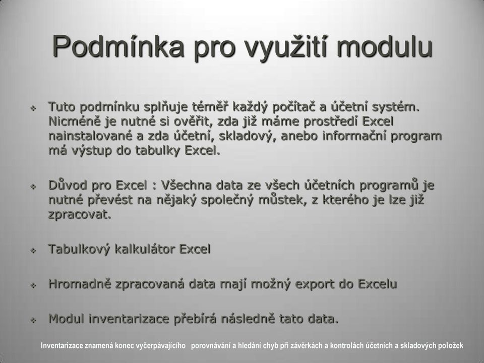 Důvod pro Excel : Všechna data ze všech účetních programů je nutné převést na nějaký společný můstek, z kterého je lze jiţ zpracovat.