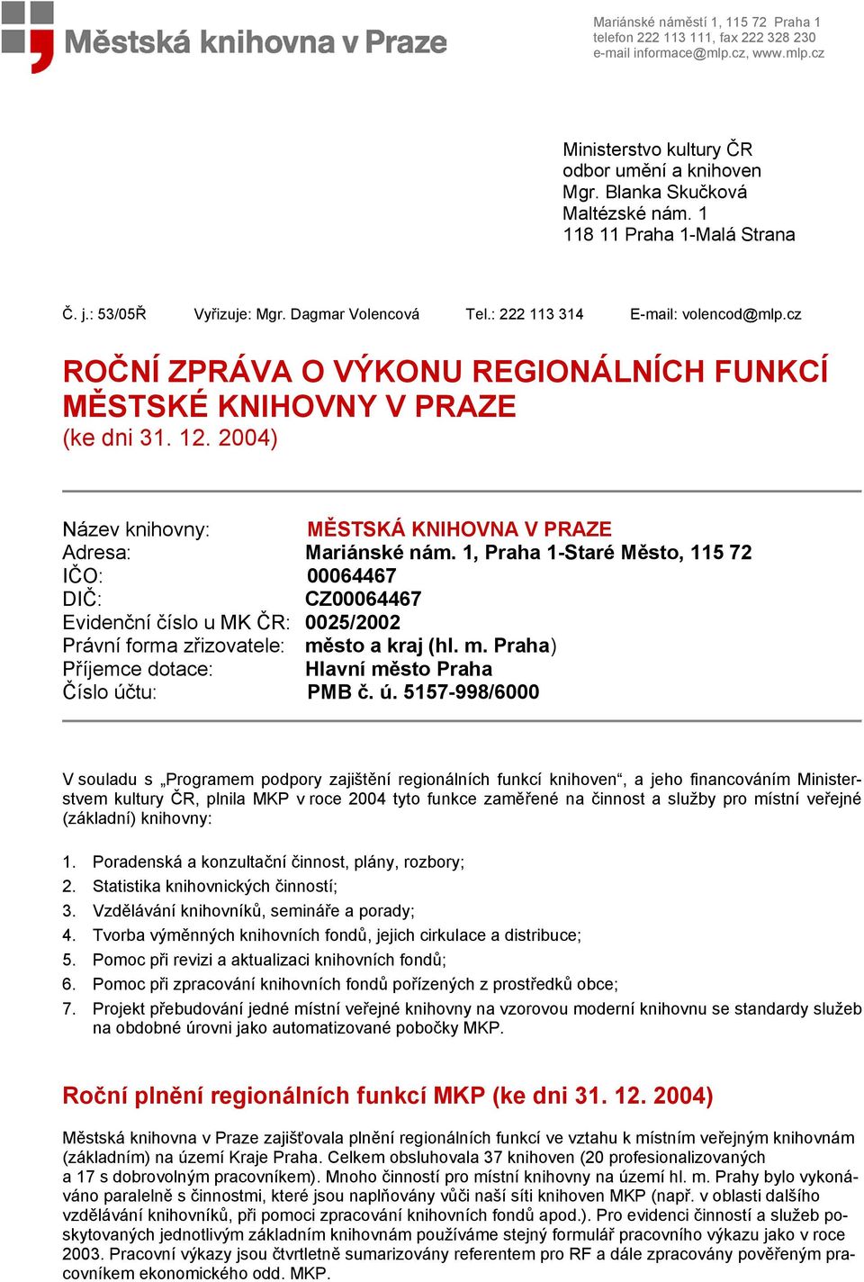 2004) Název knihovny: MĚSTSKÁ KNIHOVNA V PRAZE Adresa: Mariánské nám.