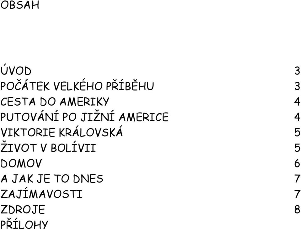 VIKTORIE KRÁLOVSKÁ 5 ŽIVOT V BOLÍVII 5 DOMOV