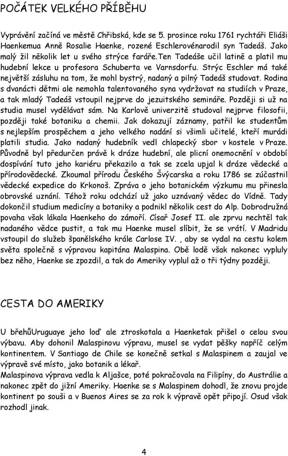 Strýc Eschler má také největší zásluhu na tom, že mohl bystrý, nadaný a pilný Tadeáš studovat.