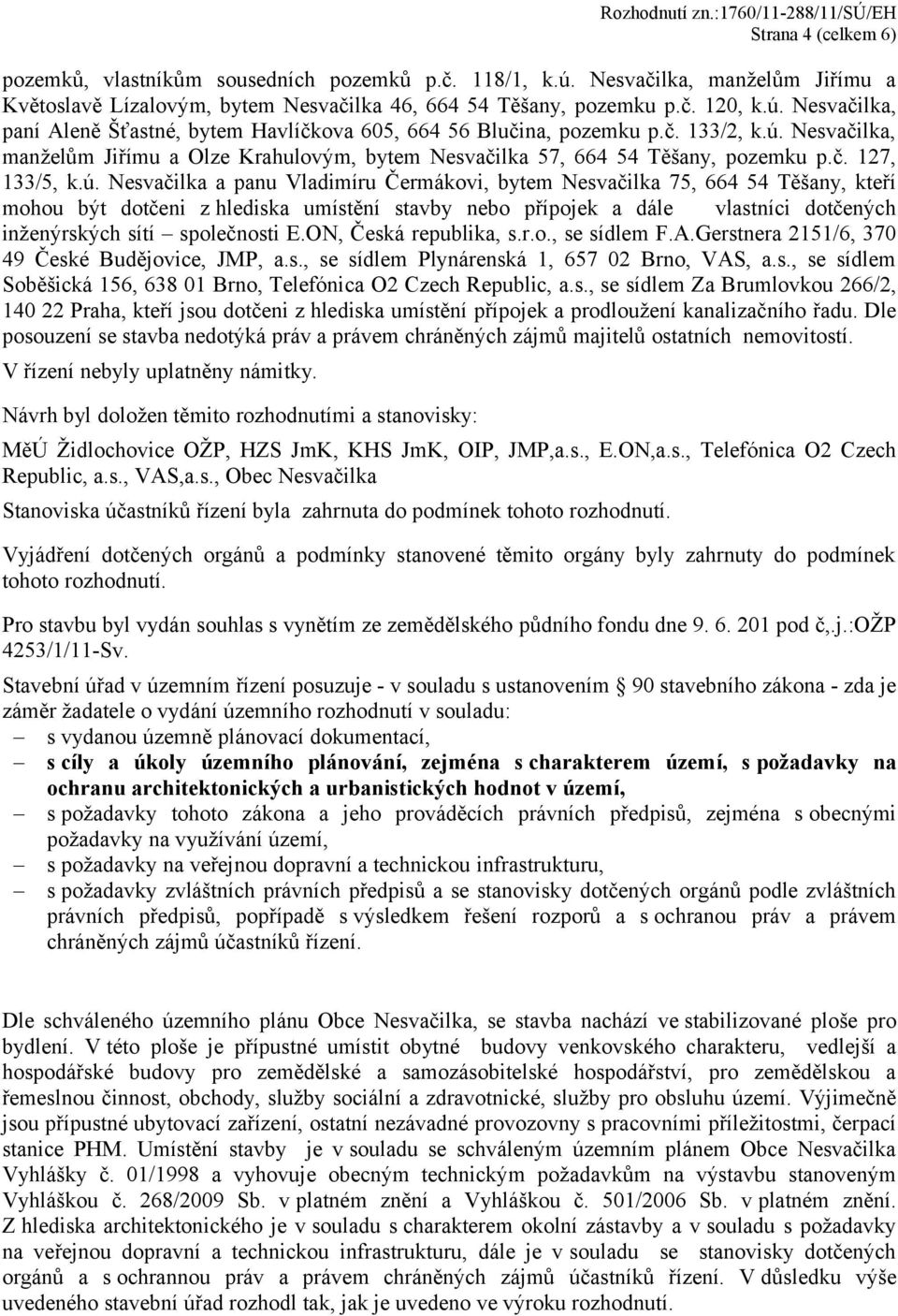 Nesvačilka, manželům Jiřímu a Olze Krahulovým, bytem Nesvačilka 57, 664 54 Těšany, pozemku p.č. 127, 133/5, k.ú.