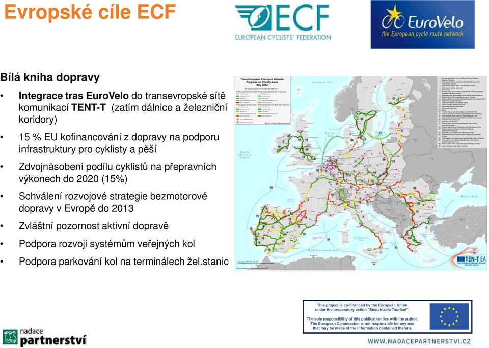 podílu cyklistů na přepravních výkonech do 2020 (15%) Schválení rozvojové strategie bezmotorové dopravy v Evropě do