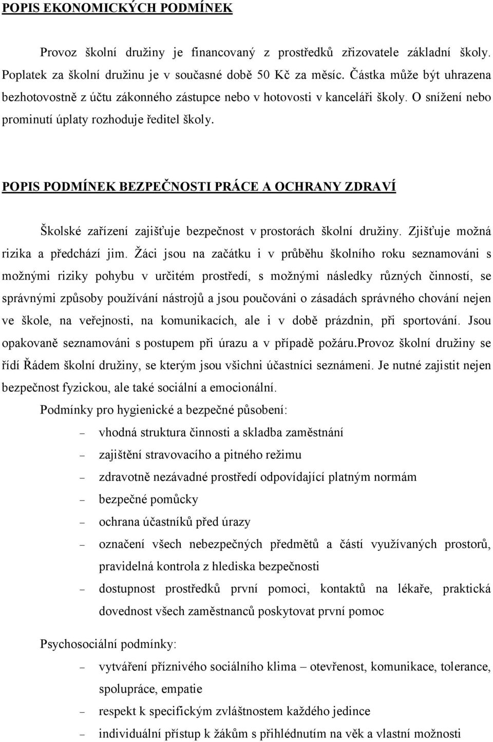 POPIS PODMÍNEK BEZPEČNOSTI PRÁCE A OCHRANY ZDRAVÍ Školské zařízení zajišťuje bezpečnost v prostorách školní družiny. Zjišťuje možná rizika a předchází jim.