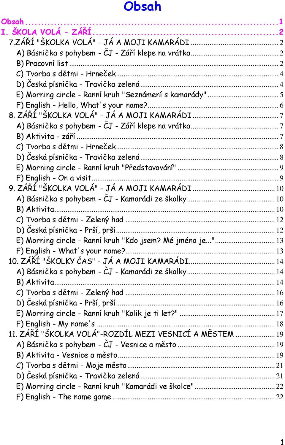 .. 7 A) Básnička s pohybem - ČJ - Září klepe na vrátka... 7 B) Aktivita - září... 7 C) Tvorba s dětmi - Hrneček... 8 D) Česká písnička - Travička zelená.