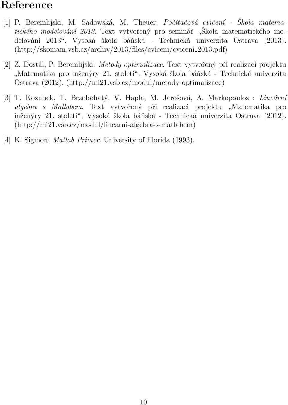 Dostál, P. Beremlijski: Metody optimalizace. Text vytvořený při realizaci projektu Matematika pro inženýry 21. století, Vysoká škola báňská - Technická univerzita Ostrava (2012). (http://mi21.vsb.