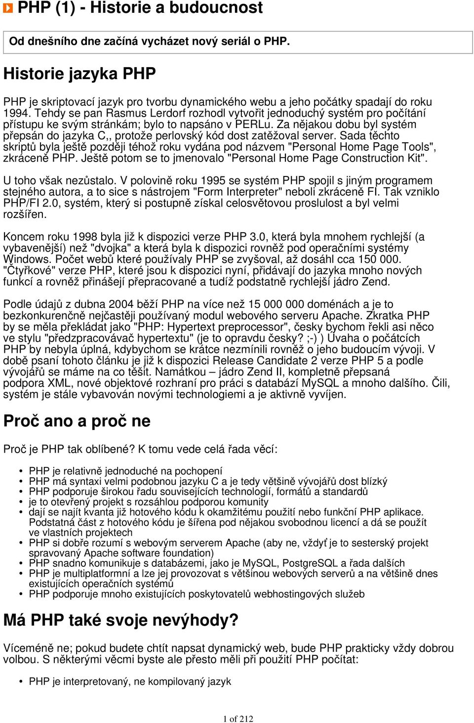 Za nějakou dobu byl systém přepsán do jazyka C,, protože perlovský kód dost zatěžoval server.