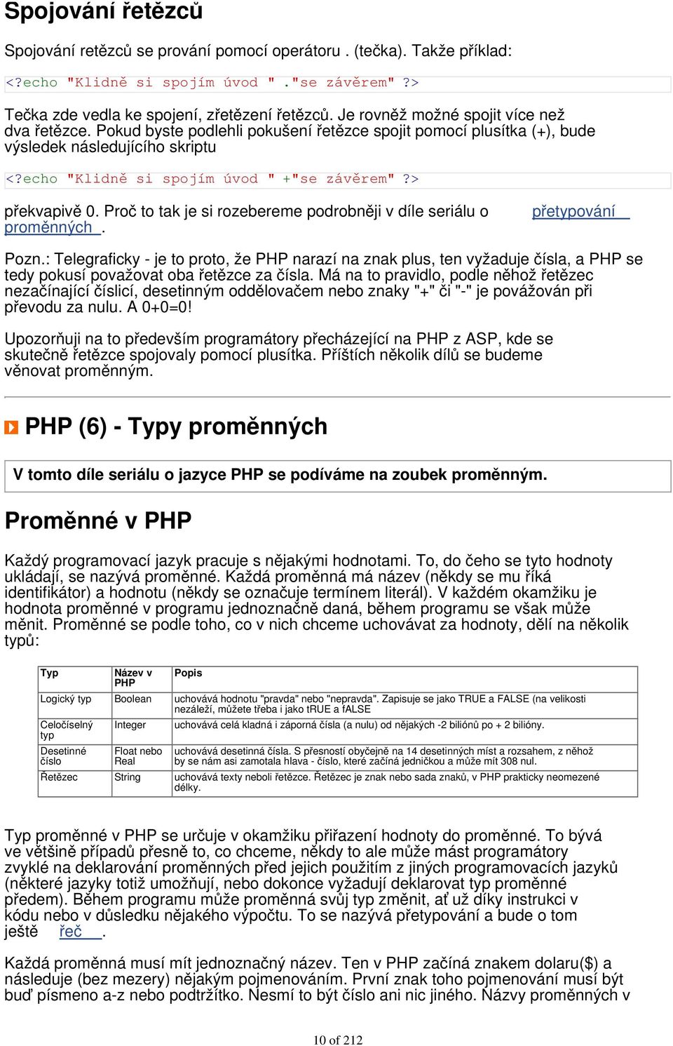 Pokud byste podlehli pokušení řetězce spojit pomocí plusítka (+), bude výsledek následujícího skriptu echo "Klidně si spojím úvod " +"se závěrem" překvapivě 0.