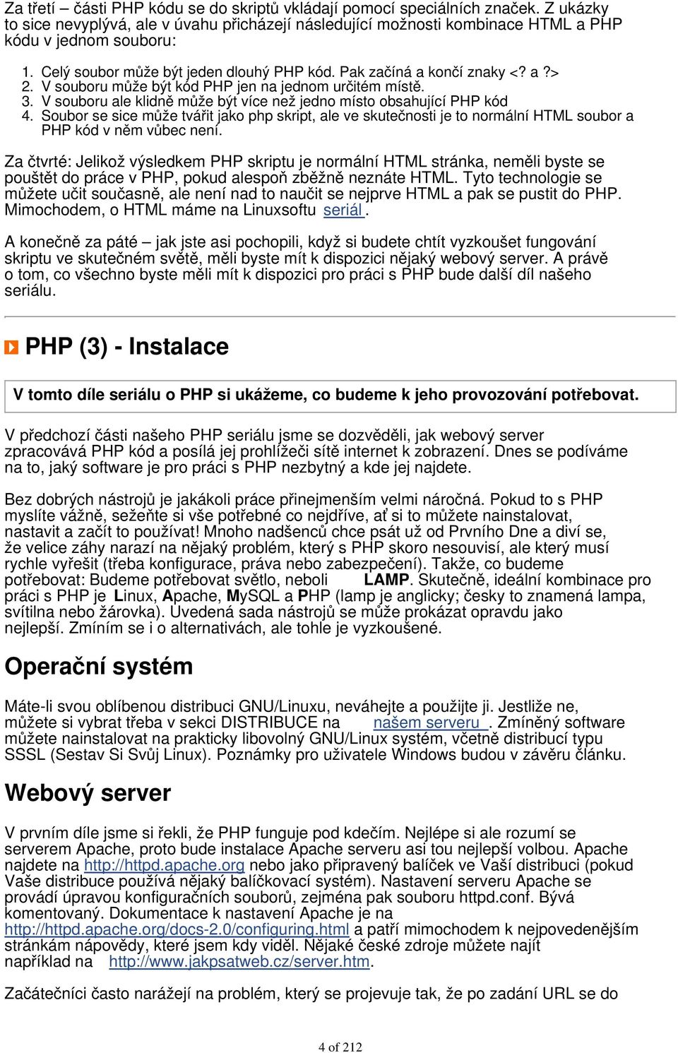 V souboru ale klidně může být více než jedno místo obsahující PHP kód 4. Soubor se sice může tvářit jako php skript, ale ve skutečnosti je to normální HTML soubor a PHP kód v něm vůbec není.