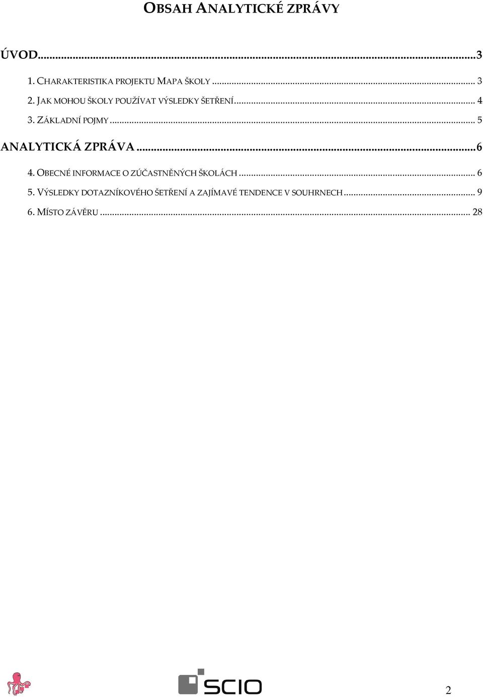 .. 5 ANALYTICKÁ ZPRÁVA... 6 4. OBECNÉ INFORMACE O ZÚČASTNĚNÝCH ŠKOLÁCH... 6 5.