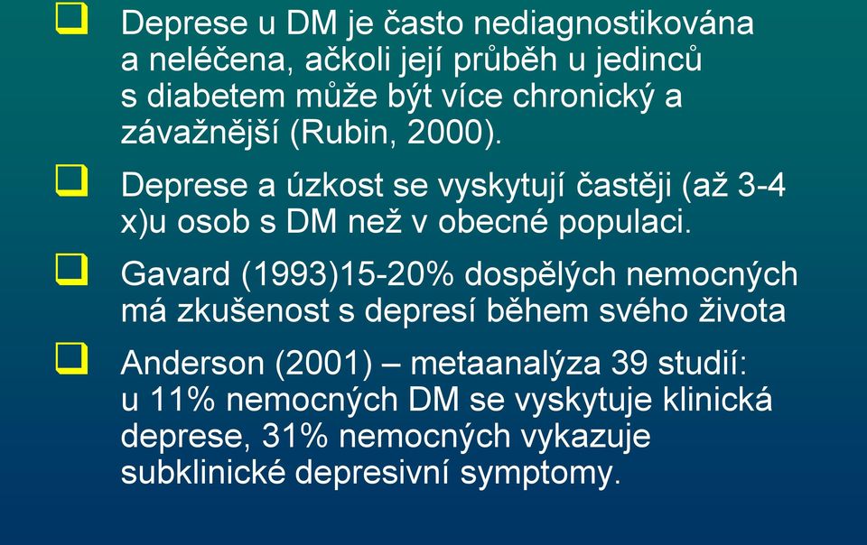 Deprese a úzkost se vyskytují častěji (aţ 3-4 x)u osob s DM neţ v obecné populaci.