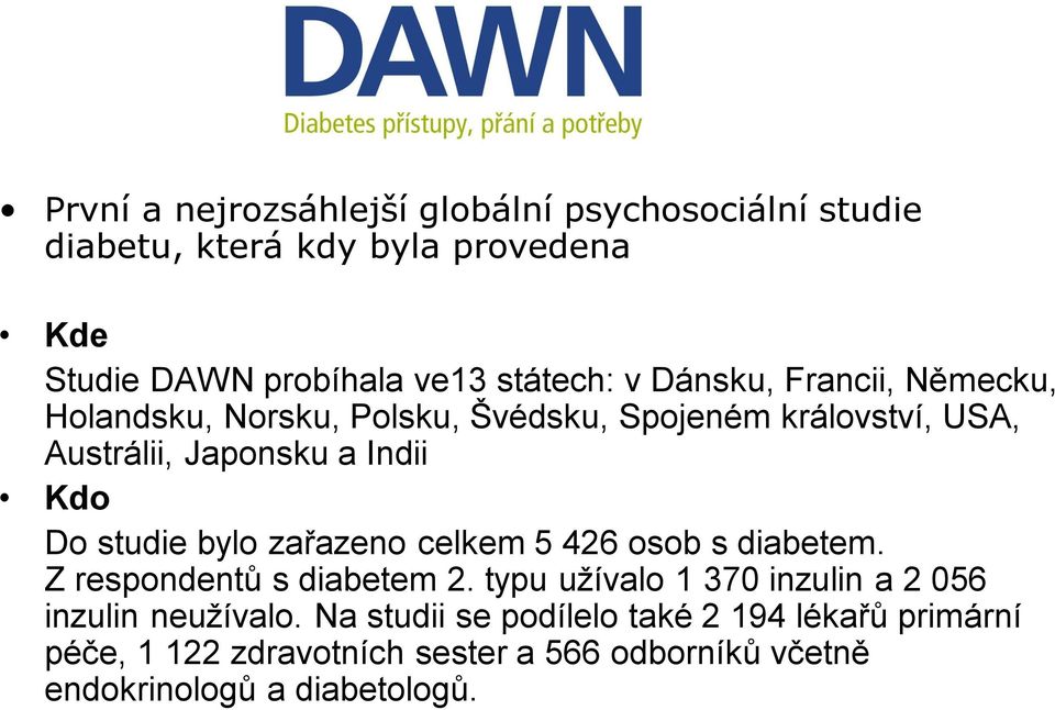 bylo zařazeno celkem 5 426 osob s diabetem. Z respondentů s diabetem 2. typu uţívalo 1 370 inzulin a 2 056 inzulin neuţívalo.